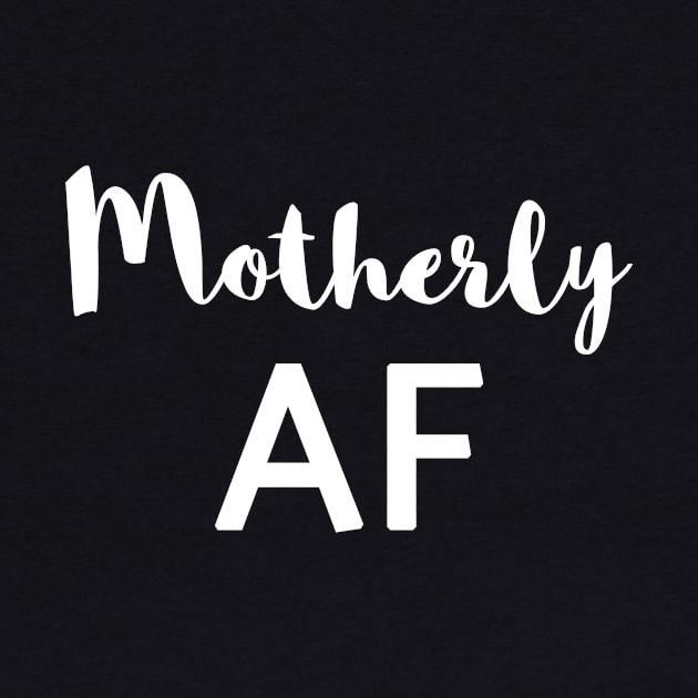 Motherly AF by camcreationlabs